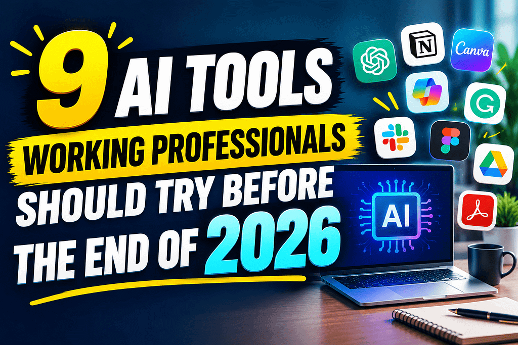 9 AI Tools Working Professionals Should Try Before the End of 2026